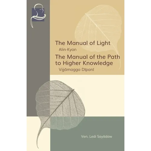 The Manual of Light & The Manual of the Path to Higher Knowledge: Two Expositions of the Buddha's Teaching - Paperback