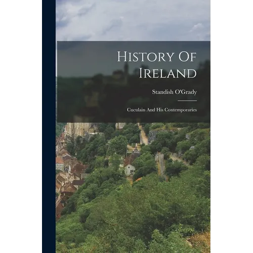History Of Ireland: Cuculain And His Contemporaries - Paperback