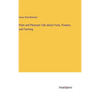Plain and Pleasant Talk about Fruits, Flowers, and Farming - Hardcover