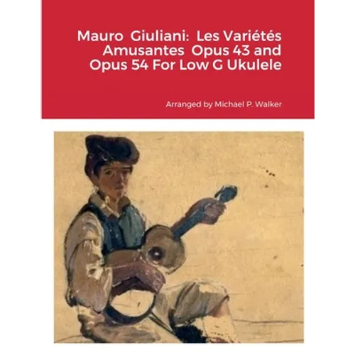 Mauro Giuliani: Les Variétés Amusantes Opus 43 and Opus 54 For Low G Ukulele - Paperback