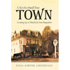 A Not-So-Small-Time Town: Growing Up in Plainfield, New Hampshire - Hardcover
