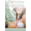 Everyday Initiations: How Every Moment Is Initiating You To Be Your Best Self - Paperback