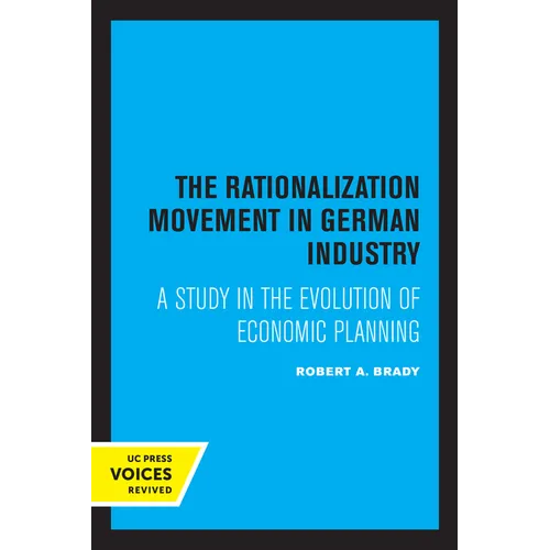 The Rationalization Movement in German Industry: A Study in the Evolution of Economic Planning - Paperback