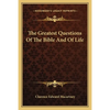 The Greatest Questions Of The Bible And Of Life - Paperback