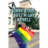 Sorry Jesus... but I'm Gay as Hell - Paperback
