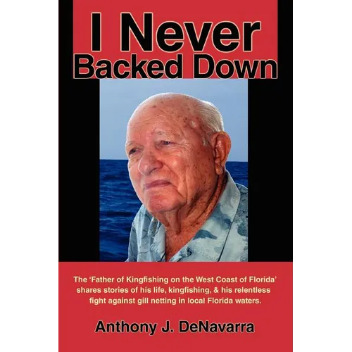 I Never Backed Down: Gene Turner Discusses His Relentless Fight Against Gill Netting in Local Florida Waters - Paperback