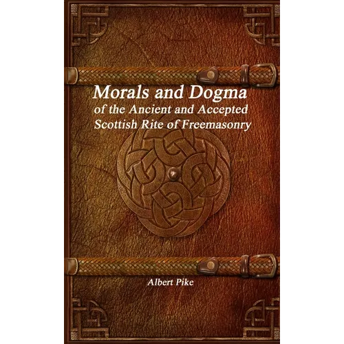 Morals and Dogma of the Ancient and Accepted Scottish Rite of Freemasonry - Hardcover