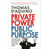 Private Power, Public Purpose: Adventures in Business, Politics, and the Arts - Hardcover