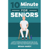 10-Minute Chair Exercises for Seniors; 7 Simple Workout Routines for Each Day of the Week. 70+ Illustrated Exercises with Video demos for Cardio, Core - Paperback