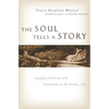 The Soul Tells a Story: Engaging Creativity with Spirituality in the Writing Life - Paperback