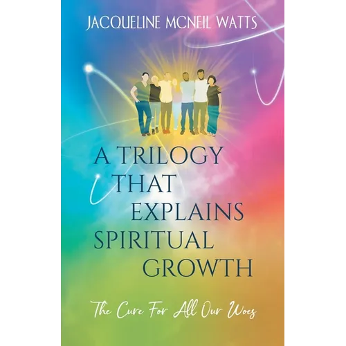 A Trilogy That Explains Spiritual Growth: (The Cure For All Our Woes) - Paperback