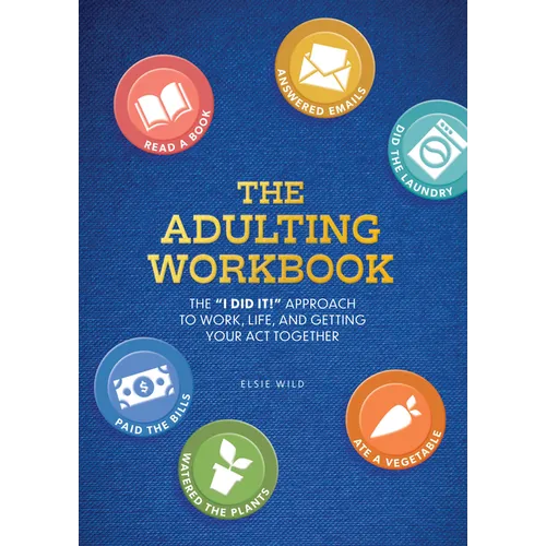 The Adulting Workbook: The I Did It! Approach to Work, Life, and Getting Your Act Together - Paperback