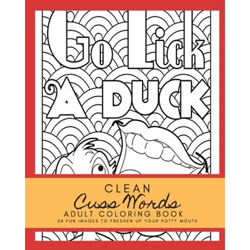 Clean Cuss Words Adult Coloring Book 28 Fun Images to Freshen Up Your Potty Mouth: Adult Coloring Boosks Cuss Words - Paperback