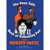 The Pony Tails Book of Colouring Fun and Horsey Facts - Hardcover