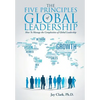 The Five Principles of Global Leadership: How To Manage the Complexities of Global Leadership - Hardcover