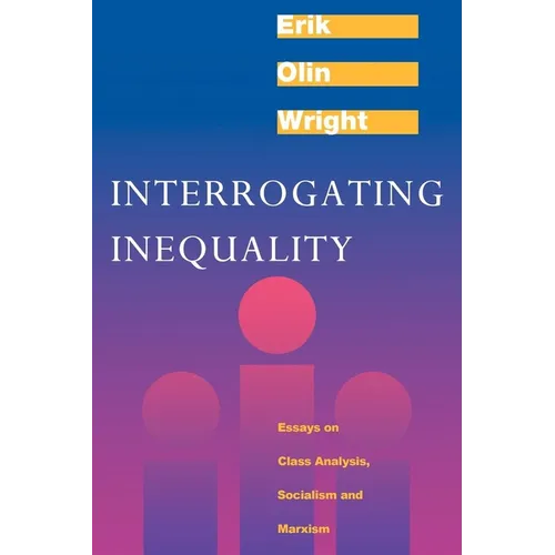Interrogating Inequality: Essays on Class Analysis, Socialism and Marxism - Paperback