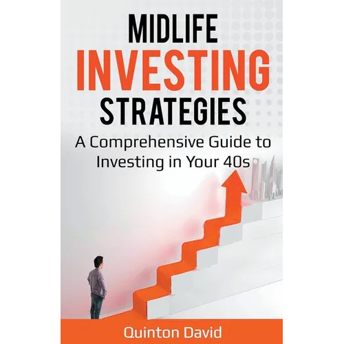 Midlife Investing Strategies: A Comprehensive Guide to Investing in Your 40s - Paperback