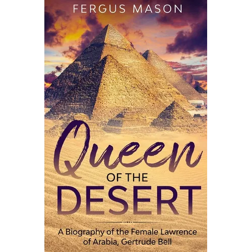 Queen of the Desert: A Biography of the Female Lawrence of Arabia, Gertrude Bell - Paperback