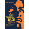 Whitewashing Race: The Myth of a Color-Blind Society - Paperback