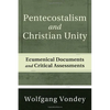 Pentecostalism and Christian Unity: Ecumenical Documents and Critical Assessments - Hardcover