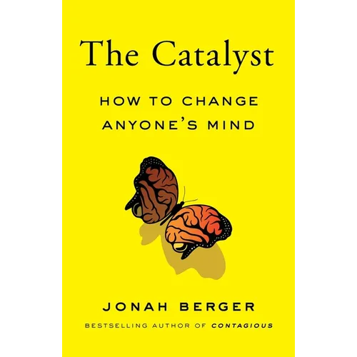 The Catalyst: How to Change Anyone's Mind - Hardcover