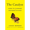 The Catalyst: How to Change Anyone's Mind - Hardcover