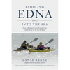 Paddling Edna (Part 2) Into the Sea: How a Backyard Creek Provided One Couple Access to the Sea by Kayak - Paperback