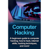 Computer Hacking: A beginners guide to computer hacking, how to hack, internet skills, hacking techniques, and more! - Paperback
