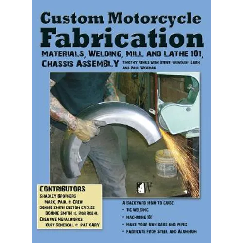 Custom Motorcycle Fabrication: Materials, Welding, Lathe & Mill Work, Chassis Assembly - Hardcover