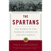 The Spartans: The World of the Warrior-Heroes of Ancient Greece - Paperback
