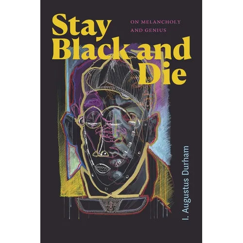 Stay Black and Die: On Melancholy and Genius - Hardcover