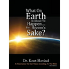 What On Earth Is About To Happen For Heaven's Sake: A Dissertation on End Times According to the Holy Bible - Hardcover