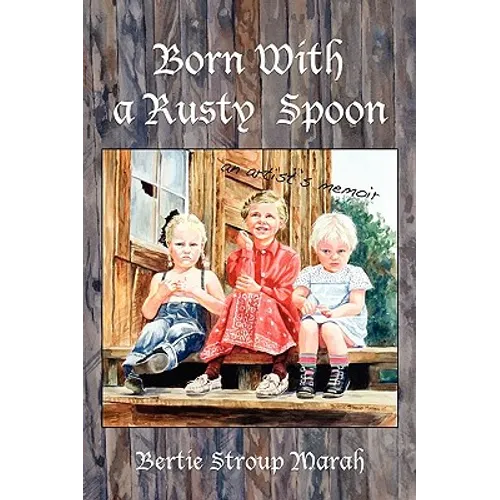 Born With a Rusty Spoon: An Artist's Memoir - Paperback