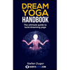 Dream Yoga Handbook: The Ultimate Guide To Lucid Dreaming Yoga - Paperback