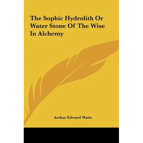 The Sophic Hydrolith Or Water Stone Of The Wise In Alchemy - Hardcover