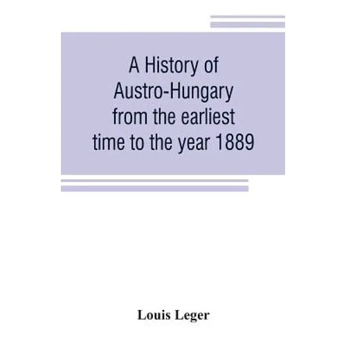 A history of Austro-Hungary from the earliest time to the year 1889 - Paperback