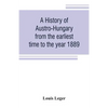 A history of Austro-Hungary from the earliest time to the year 1889 - Paperback