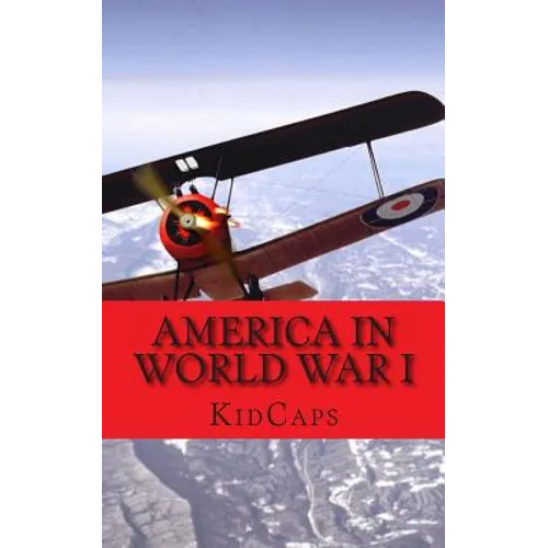 America in World War I: A History Just for Kids! - Paperback