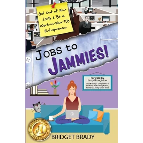 Jobs to Jammies!: Get Out of Your J.O.B. & Be a Work-in-Your-PJs Entrepreneur - Paperback