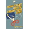 How to Get Out of Credit Card Debt: 12 Actionable Steps to Get Out of Debt Fast - Hardcover