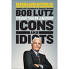 Icons and Idiots: Straight Talk on Leadership - Paperback