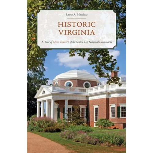 Historic Virginia: A Tour of More Than 75 of the State's Top National Landmarks - Paperback