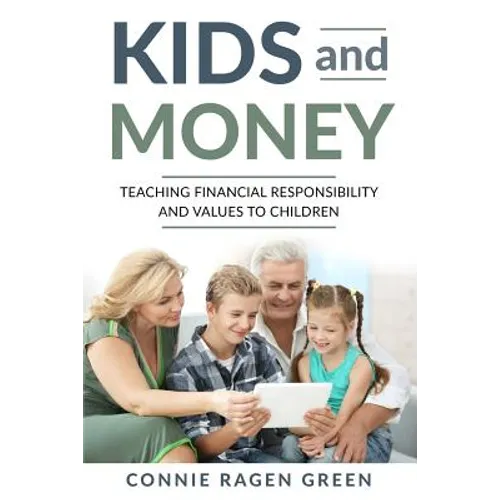 Kids and Money: Teaching Financial Responsibility and Values to Children - Paperback