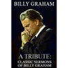 Billy Graham A Tribute: Classic Sermons of Billy Graham - Paperback