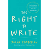 The Right to Write: An Invitation and Initiation Into the Writing Life - Paperback