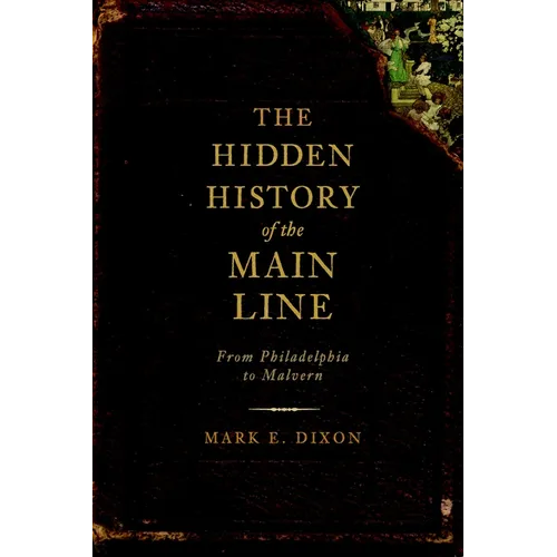 The Hidden History of the Main Line: From Philadelphia to Malvern - Paperback