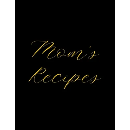 Mom's Recipes: Deluxe Recipe Binder, Cook Book To Write In All your Mother Recipes - Paperback