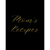 Mom's Recipes: Deluxe Recipe Binder, Cook Book To Write In All your Mother Recipes - Paperback