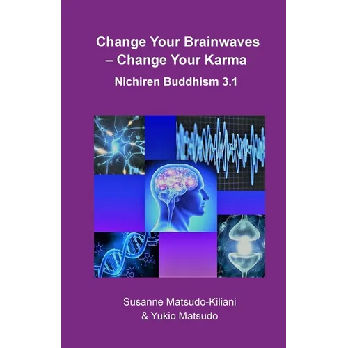 Change your Brainwaves, Change your Karma: Nichiren Buddhism 3.1 - Paperback