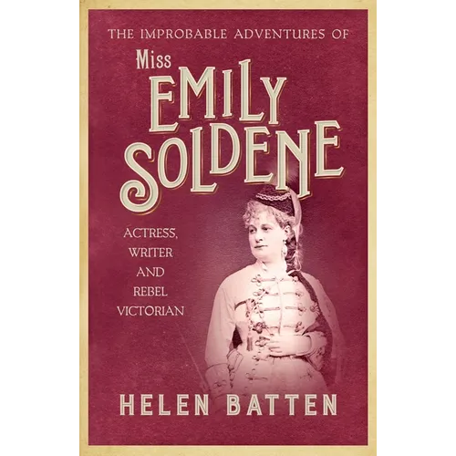 The Improbable Adventures of Miss Emily Soldene: Actress, Writer, and Rebel Victorian - Paperback